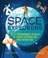 Space Explorers: 25 Extraordinary Stories of Space Exploration and Adventure 1582707642 Book Cover