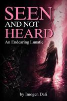 Seen and Not Heard: An Endearing Lunatic B0HG8CDX65 Book Cover