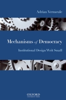 Mechanisms of Democracy: Institutional Design Writ Small 0195333462 Book Cover