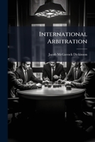 International Arbitration: Annual Address Before The Literary Societies Of Vanderbilt University, June 14, 1904... 1274427487 Book Cover