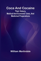 Coca And Cocaine: Their History, Medical And Economic Uses, And Medicinal Preparations 9368397783 Book Cover