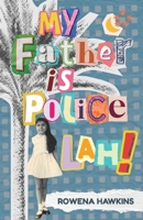 My Father is Police Lah!: Memories of 1960s Colonial Singapore 9888904310 Book Cover