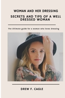 SECRETS AND TIPS OF A WELL DRESSED WOMAN: Ultimate guide for a woman who loves dressing B0BDSRQLN9 Book Cover