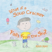 What if a Soup Cracker Falls from the Sky? 0984364730 Book Cover