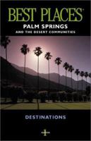 Palm Springs and the Desert Communities: Best Places Destinations 1570612773 Book Cover