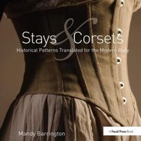 Stays and Corsets: Historical Patterns Translated for the Modern Body 1138018236 Book Cover