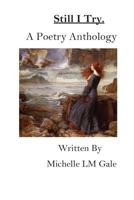 Still I Try: A Poetry Anthology 1973766647 Book Cover
