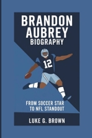 BRANDON AUBREY BIOGRAPHY: From Soccer Star To NFL Standout B0DV4MLVT8 Book Cover
