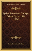 Syrian Protestant College, Beirut, Syria, 1896 1104473879 Book Cover