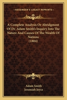 A Complete Analysis Or Abridgment Of Dr. Adam Smith's Inquiry Into The Nature And Causes Of The Wealth Of Nations 1175277347 Book Cover