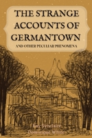 The Strange Accounts of Germantown and Other Peculiar Phenomena 1088185509 Book Cover