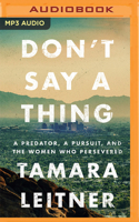 Don't Say a Thing: A Predator, a Pursuit, and the Women Who Persevered 1542039444 Book Cover