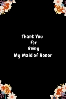 Thank You For Being My Maid of Honor: Maid Of Honor Appreciation & Thank You Gift From Bride| Be My Bridesmaid Gift| Alternative To Card (Gag Gift) 1696978866 Book Cover