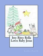 Itty Bitty Bella Loves Baby Jesus 1979800251 Book Cover