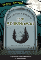 The Ghostly Tales of the Adirondacks 1467198684 Book Cover