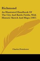 Richmond: An Illustrated Handbook Of The City And Battle Fields, With Historic Sketch And Maps 110437529X Book Cover