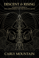 Descent & Rising: Women's Stories & the Embodiment of the Inanna Myth 1910559849 Book Cover