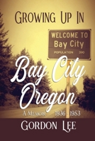 Growing Up In Bay City Oregon: A Memoir 1936 -1953 1737290812 Book Cover