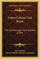 Leben Calvins Und Bezas: Mit Anmerkungen Und Zusaken (1789) 1273079159 Book Cover