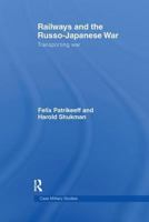 Railways and the Russo-Japanese War: Transporting War 0714657212 Book Cover