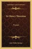 Sir Henry Thornton: Pioneer 1428659846 Book Cover