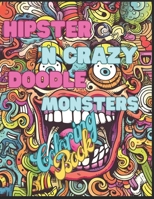 Hipster And Crazy Monters Hand Draw Doodles: A Coloring Book for Hipster And Monster Lovers: 8.5 x 11 inc, 26 Designs, 52 Pages Featuring Intricate ... Teens And Adults to Color and Enjoy Together B0C9S86TLX Book Cover