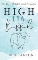 High Low Buffalo: The Power of God-Centered Perspective 1961198002 Book Cover
