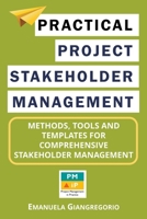 Practical Project Stakeholder Management: Methods, Tools and Templates for Comprehensive Stakeholder Management B0BNN5DKJN Book Cover