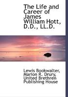 The Life and Career of James William Hott, D.D., LL.D. 0469946547 Book Cover