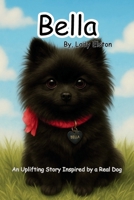 Bella the Brave Pomeranian: Inspired by a Real Dog | Uplifting | About Friendship, Bravery, and Love | for Young Readers Who Love Real-Life Adventures (Bella the Sweet Pomeranian) B0FDR7YY36 Book Cover