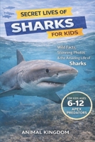 Secret Lives of Sharks for Kids: Wild Facts, Stunning Photos inside the Amazing Secret Daily Life of Sharks for Kids Aged 6-12 B0GX7BLWGG Book Cover