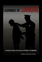 LAGRIMAS DE SANGRE: Cuando todos creen que mi hijo es culpable (Spanish Edition) B0GXVB14L1 Book Cover