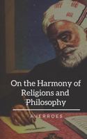 Averroes on the Harmony of Religion and Philosophy: A Translation with Introduction and Notes of Ibn Rushd's Kitab Fasl Al-Maqal with Its Appendix, (Damima) ... 21 (EJW GIBB MEMORIAL SERIES (NEW)) 1409931382 Book Cover
