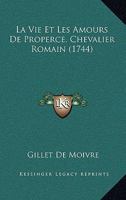 La Vie Et Les Amours De Properce, Chevalier Romain (1744) 1104986086 Book Cover