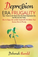 Depression Era Frugality: Tips, Tricks & Life Hacks from the Great Depression Era that We Can Use Today - How to Enjoy Life and Be Comfortable No Matter Your Income, Even in Poverty B08HW4F1N2 Book Cover