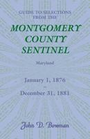 GUIDE TO SELECTIONS FROM THE MONTGOMERY COUNTY SENTINEL: Maryland January 1, 1876–December 31, 1881 0788432818 Book Cover