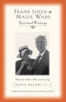 Frank Sheed and Maisie Ward: Spiritual Writings 1570758875 Book Cover