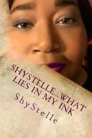 Shystelle...What Lies in My Ink 1533028761 Book Cover