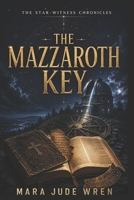 The Mazzaroth Key (The Star-Witness Chronicles) B0H2HS4S5W Book Cover