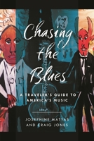Chasing the Blues: A Traveler's Guide to America's Music 1493060600 Book Cover