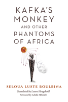 Kafka's Monkey and Other Phantoms of Africa 0253041929 Book Cover