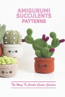 Amigurumi Succulents Patterns: The Ways To Crochet Cactus Coasters B09L5362TP Book Cover