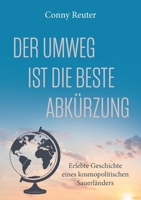Der Umweg ist die beste Abkürzung: Erlebte Geschichte eines kosmopolitischen Sauerländers - Biografie (German Edition) 3695740701 Book Cover