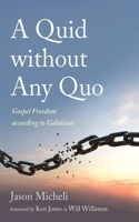 A Quid Without Any Quo: Gospel Freedom According to Galatians 1666744506 Book Cover