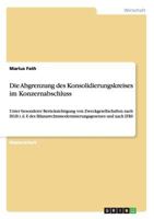 Die Abgrenzung des Konsolidierungskreises im Konzernabschluss: Unter besonderer Ber�cksichtigung von Zweckgesellschaften nach HGB i. d. F. des Bilanzrechtsmodernisierungsgesetzes und nach IFRS 3640516532 Book Cover