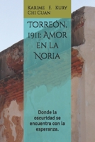 Torreón, 1911: Amor en la Noria: Donde la oscuridad se encuentra con la esperanza. (Spanish Edition) B0G6KYPHFB Book Cover