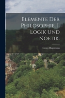 Elemente der Philosophie. I. Logik und Noetik. 1017494053 Book Cover
