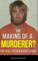 THE MAKING OF A MURDERER?: The REAL Steven Avery Story 1549509764 Book Cover