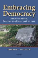 Embracing Democracy: Hermann Broch, Politics and Exile, 1918 to 1951 3034307705 Book Cover