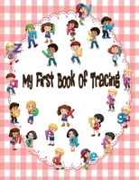 My First Book Of Tracing: letter tracing book for preschoolers age 3-5, Hand Writing A-Z with Coloring , Number 0 - 9 , Dot to Dot B084WG2F9C Book Cover